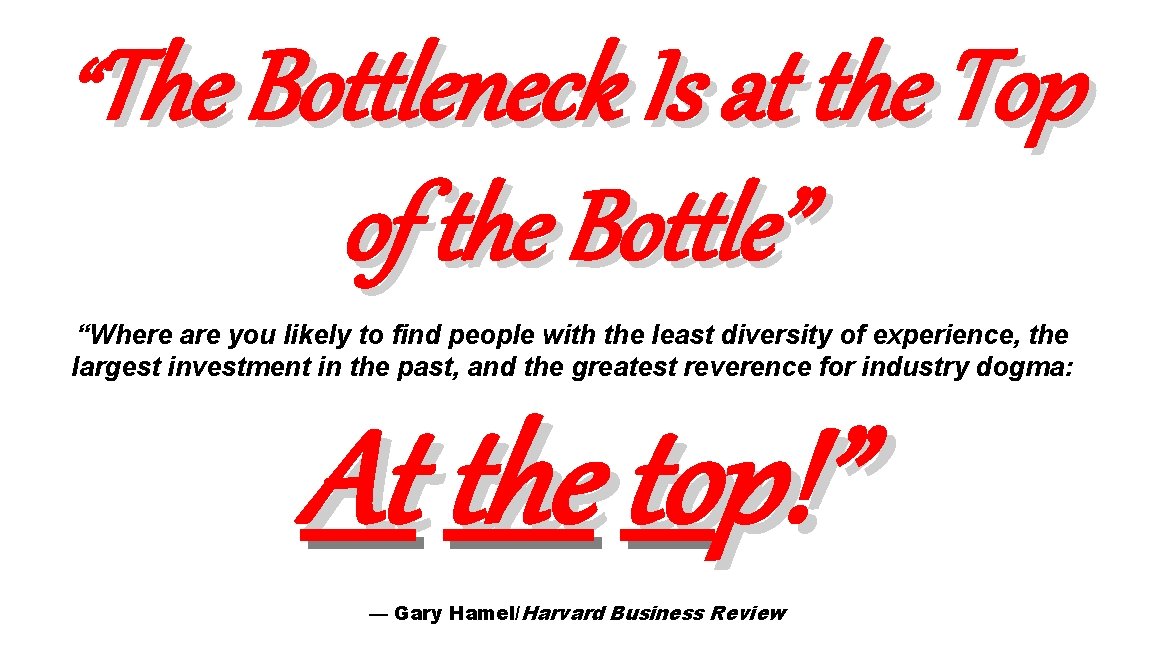 “The Bottleneck Is at the Top of the Bottle” “Where are you likely to