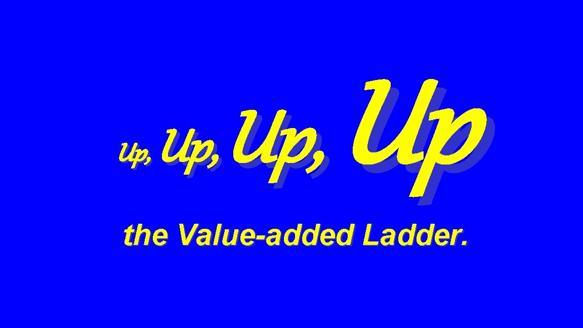 Up, Up the Value-added Ladder. 