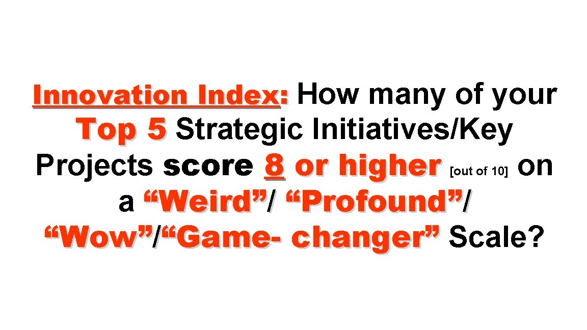 Innovation Index: How many of your Top 5 Strategic Initiatives/Key Projects score 8 or