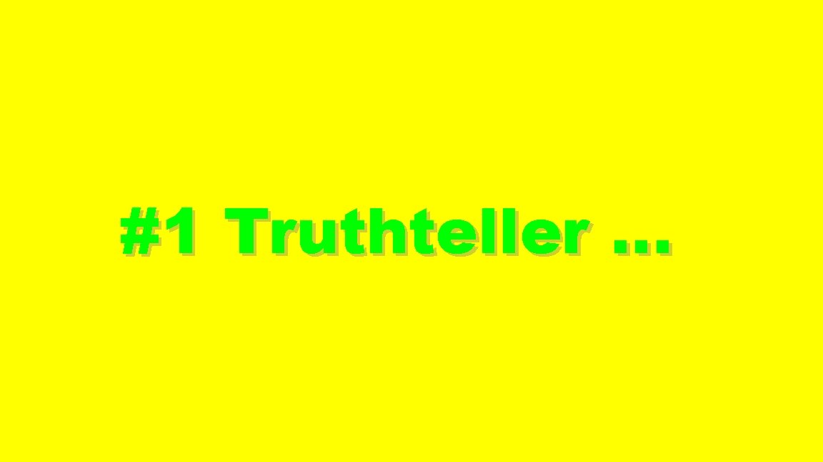 #1 Truthteller … 