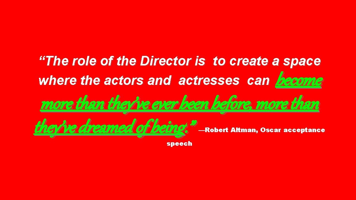 “The role of the Director is to create a space where the actors and