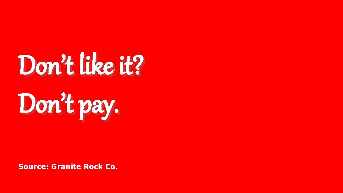 Don’t like it? Don’t pay. Source: Granite Rock Co. 