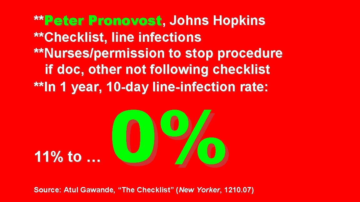 **Peter Pronovost, Johns Hopkins **Checklist, line infections **Nurses/permission to stop procedure if doc, other