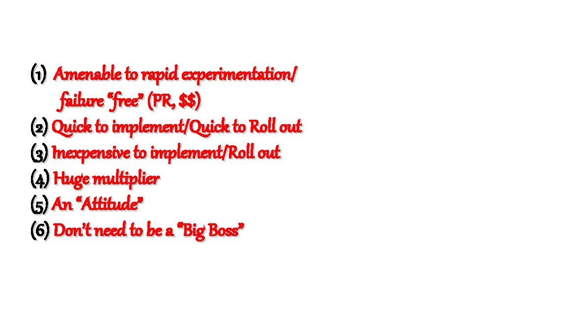 (1) Amenable to rapid experimentation/ failure “free” (PR, $$) (2) Quick to implement/Quick to