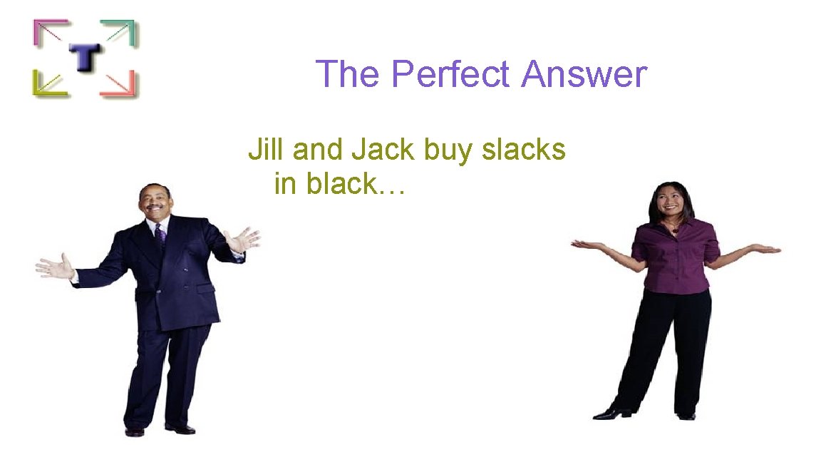 The Perfect Answer Jill and Jack buy slacks in black… 