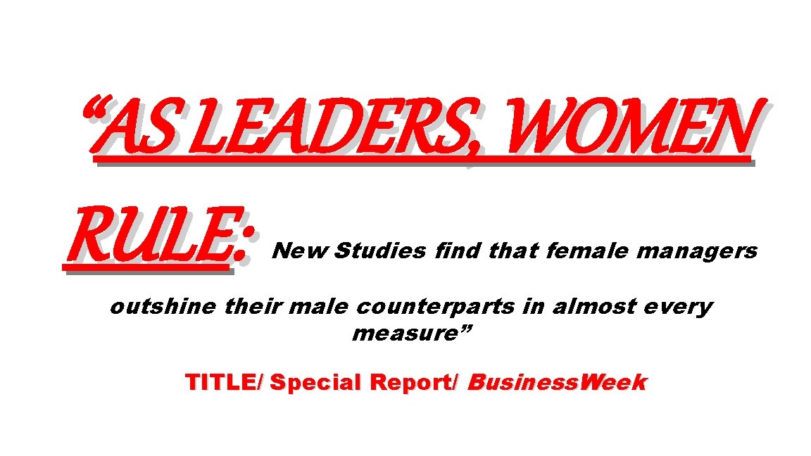 “AS LEADERS, WOMEN RULE: New Studies find that female managers outshine their male counterparts