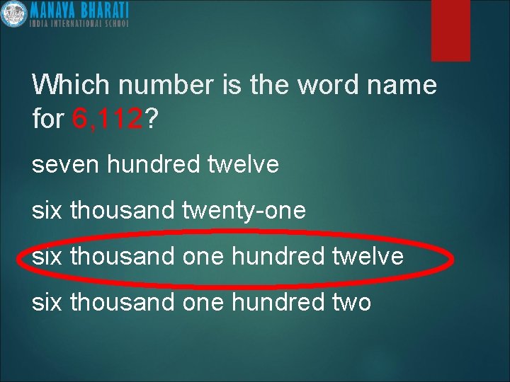 Which number is the word name for 6, 112? seven hundred twelve six thousand