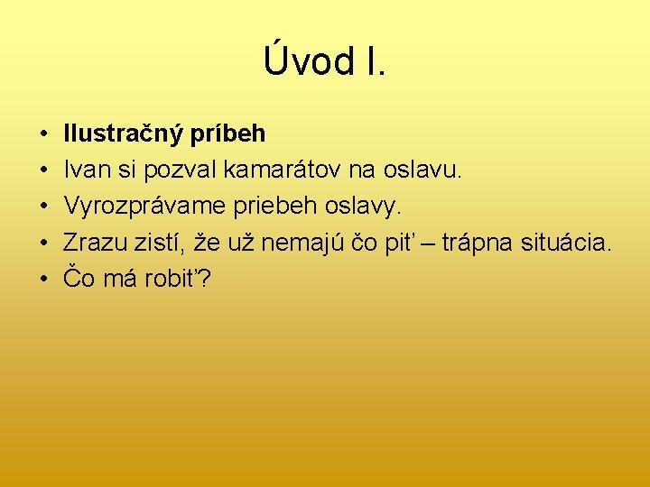 Úvod I. • • • Ilustračný príbeh Ivan si pozval kamarátov na oslavu. Vyrozprávame