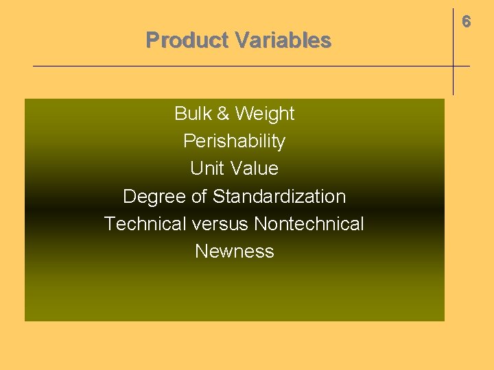 Product Variables Bulk & Weight Perishability Unit Value Degree of Standardization Technical versus Nontechnical