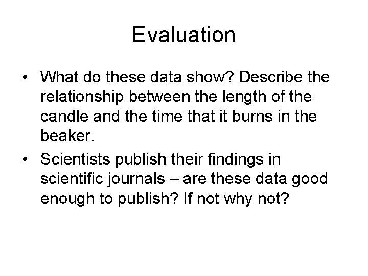 Evaluation • What do these data show? Describe the relationship between the length of