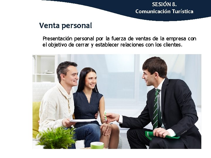 SESIÓN 8. Comunicación Turística Venta personal Presentación personal por la fuerza de ventas de