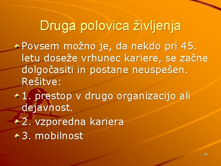 Druga polovica življenja Povsem možno je, da nekdo pri 45. letu doseže vrhunec kariere,