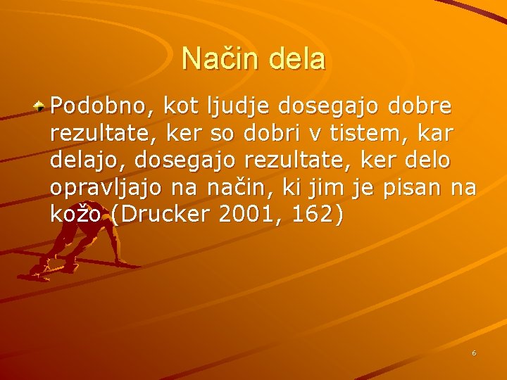 Način dela Podobno, kot ljudje dosegajo dobre rezultate, ker so dobri v tistem, kar