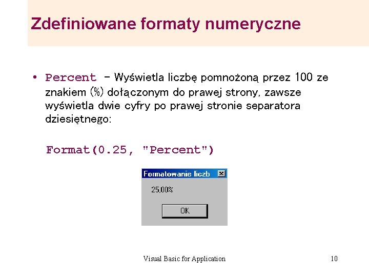 Zdefiniowane formaty numeryczne • Percent – Wyświetla liczbę pomnożoną przez 100 ze znakiem (%) Zdefiniowane formaty numeryczne • Percent – Wyświetla liczbę pomnożoną przez 100 ze znakiem (%)