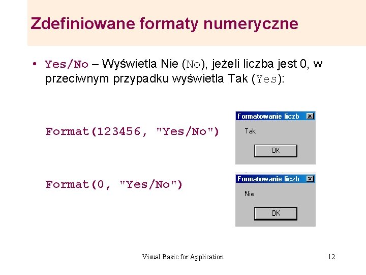 Zdefiniowane formaty numeryczne • Yes/No – Wyświetla Nie (No), jeżeli liczba jest 0, w Zdefiniowane formaty numeryczne • Yes/No – Wyświetla Nie (No), jeżeli liczba jest 0, w