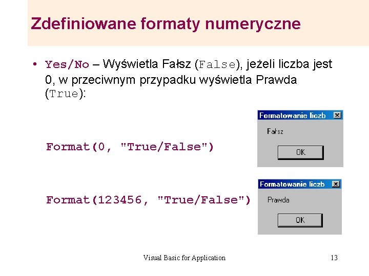 Zdefiniowane formaty numeryczne • Yes/No – Wyświetla Fałsz (False), jeżeli liczba jest 0, w Zdefiniowane formaty numeryczne • Yes/No – Wyświetla Fałsz (False), jeżeli liczba jest 0, w