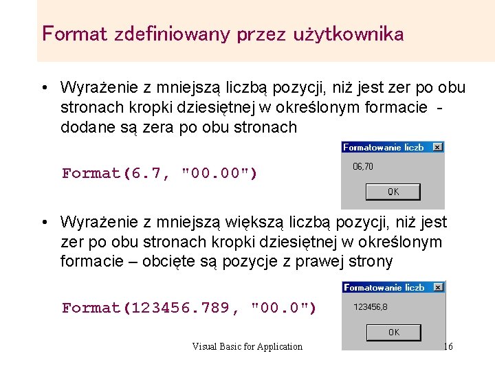 Format zdefiniowany przez użytkownika • Wyrażenie z mniejszą liczbą pozycji, niż jest zer po Format zdefiniowany przez użytkownika • Wyrażenie z mniejszą liczbą pozycji, niż jest zer po