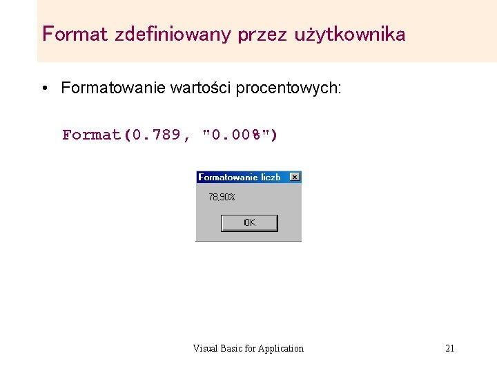 Format zdefiniowany przez użytkownika • Formatowanie wartości procentowych: Format(0. 789, "0. 00%") Visual Basic Format zdefiniowany przez użytkownika • Formatowanie wartości procentowych: Format(0. 789, "0. 00%") Visual Basic