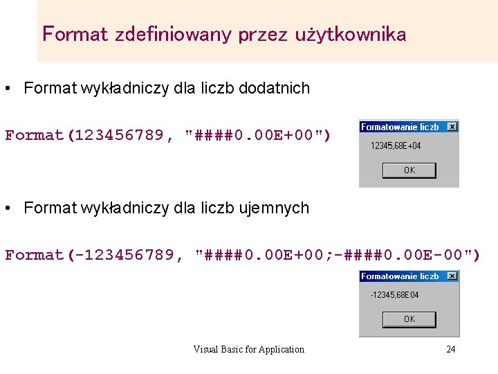 Format zdefiniowany przez użytkownika • Format wykładniczy dla liczb dodatnich Format(123456789, "####0. 00 E+00") Format zdefiniowany przez użytkownika • Format wykładniczy dla liczb dodatnich Format(123456789, "####0. 00 E+00")