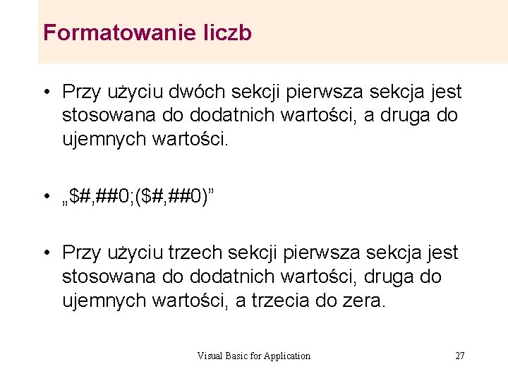 Formatowanie liczb • Przy użyciu dwóch sekcji pierwsza sekcja jest stosowana do dodatnich wartości, Formatowanie liczb • Przy użyciu dwóch sekcji pierwsza sekcja jest stosowana do dodatnich wartości,