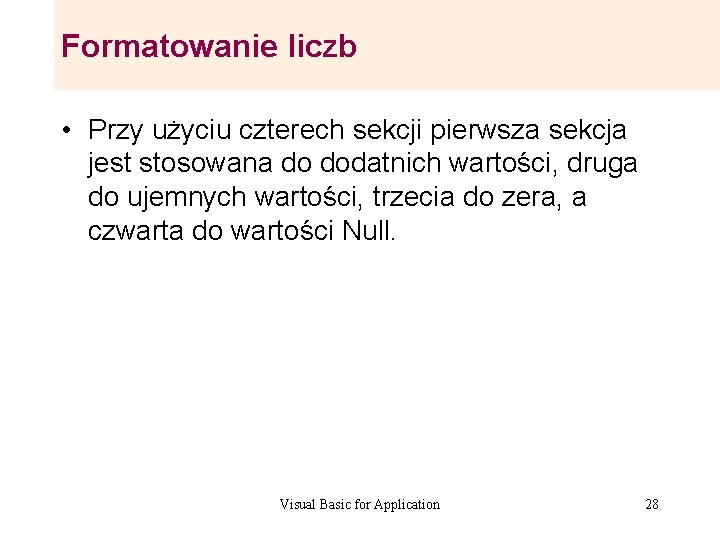 Formatowanie liczb • Przy użyciu czterech sekcji pierwsza sekcja jest stosowana do dodatnich wartości, Formatowanie liczb • Przy użyciu czterech sekcji pierwsza sekcja jest stosowana do dodatnich wartości,
