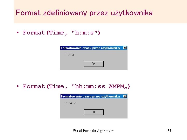 Format zdefiniowany przez użytkownika • Format(Time, "h: m: s") • Format(Time, "hh: mm: ss Format zdefiniowany przez użytkownika • Format(Time, "h: m: s") • Format(Time, "hh: mm: ss