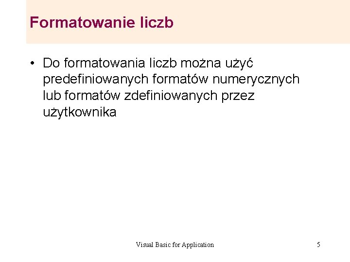 Formatowanie liczb • Do formatowania liczb można użyć predefiniowanych formatów numerycznych lub formatów zdefiniowanych Formatowanie liczb • Do formatowania liczb można użyć predefiniowanych formatów numerycznych lub formatów zdefiniowanych