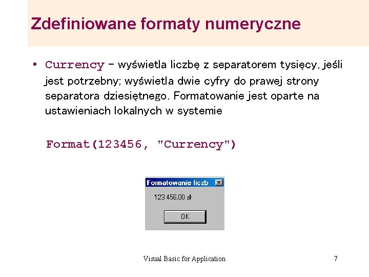 Zdefiniowane formaty numeryczne • Currency – wyświetla liczbę z separatorem tysięcy, jeśli jest potrzebny; Zdefiniowane formaty numeryczne • Currency – wyświetla liczbę z separatorem tysięcy, jeśli jest potrzebny;