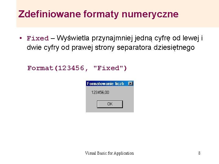 Zdefiniowane formaty numeryczne • Fixed – Wyświetla przynajmniej jedną cyfrę od lewej i dwie Zdefiniowane formaty numeryczne • Fixed – Wyświetla przynajmniej jedną cyfrę od lewej i dwie