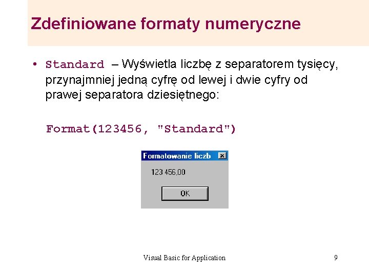 Zdefiniowane formaty numeryczne • Standard – Wyświetla liczbę z separatorem tysięcy, przynajmniej jedną cyfrę Zdefiniowane formaty numeryczne • Standard – Wyświetla liczbę z separatorem tysięcy, przynajmniej jedną cyfrę