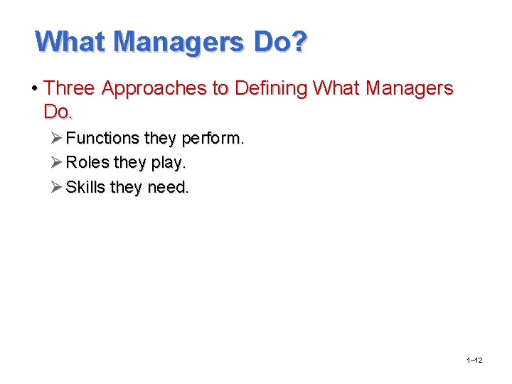 What Managers Do? • Three Approaches to Defining What Managers Do. Ø Functions they