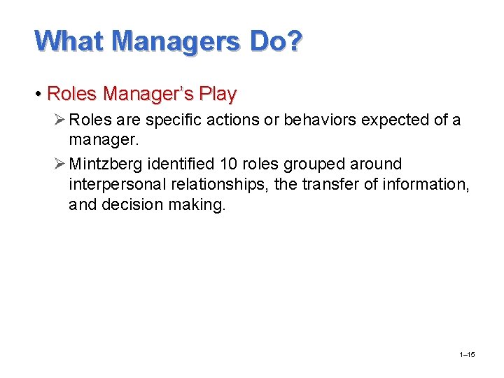 What Managers Do? • Roles Manager’s Play Ø Roles are specific actions or behaviors