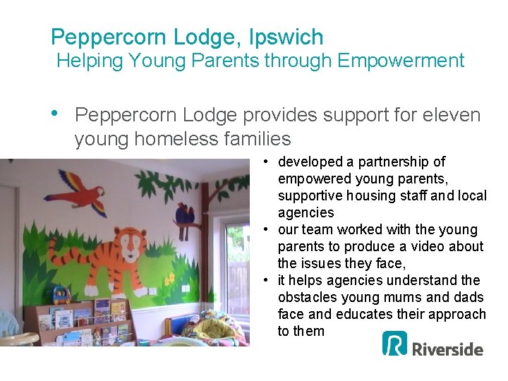 Peppercorn Lodge, Ipswich Helping Young Parents through Empowerment • Peppercorn Lodge provides support for