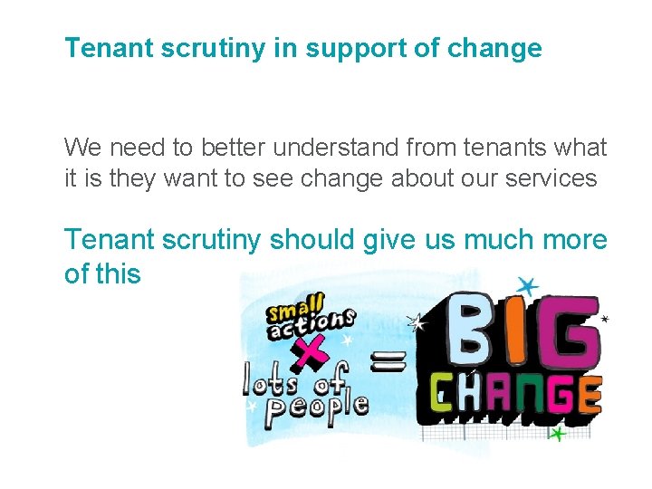 Tenant scrutiny in support of change We need to better understand from tenants what