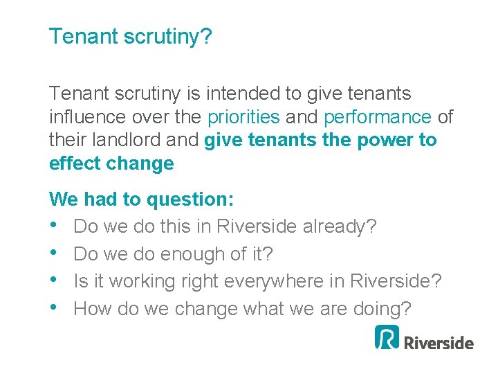 Tenant scrutiny? Tenant scrutiny is intended to give tenants influence over the priorities and