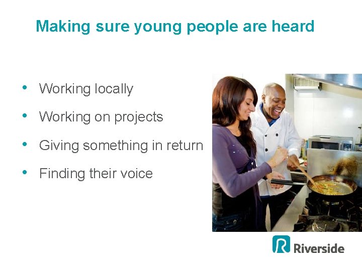 Making sure young people are heard • Working locally • Working on projects •