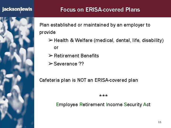 Focus on ERISA-covered Plans Plan established or maintained by an employer to provide ➢