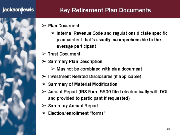 Key Retirement Plan Documents ➢ Plan Document ➢ Internal Revenue Code and regulations dictate