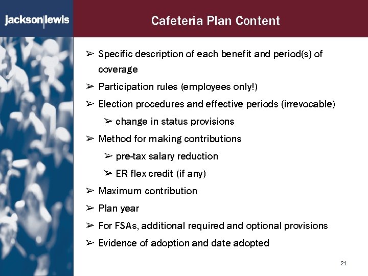 Cafeteria Plan Content ➢ Specific description of each benefit and period(s) of coverage ➢