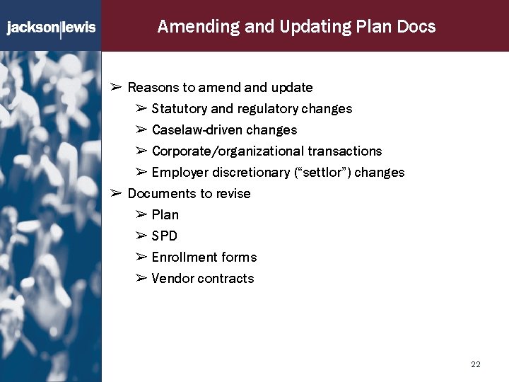 Amending and Updating Plan Docs ➢ Reasons to amend and update ➢ Statutory and