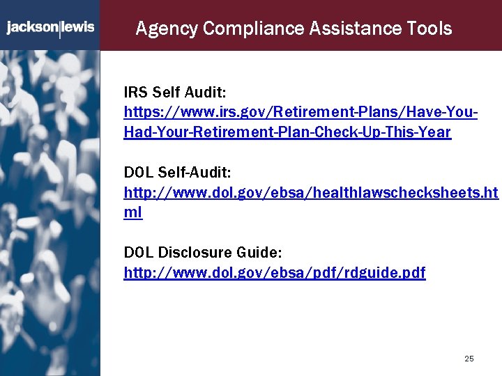 Agency Compliance Assistance Tools IRS Self Audit: https: //www. irs. gov/Retirement-Plans/Have-You. Had-Your-Retirement-Plan-Check-Up-This-Year DOL Self-Audit: