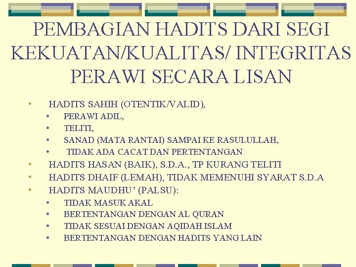 PEMBAGIAN HADITS DARI SEGI KEKUATAN/KUALITAS/ INTEGRITAS PERAWI SECARA LISAN • • HADITS SAHIH (OTENTIK/VALID),