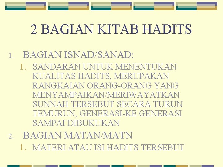 2 BAGIAN KITAB HADITS 1. BAGIAN ISNAD/SANAD: 1. SANDARAN UNTUK MENENTUKAN KUALITAS HADITS, MERUPAKAN