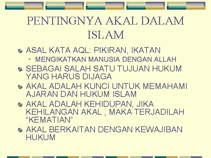 PENTINGNYA AKAL DALAM ISLAM ASAL KATA AQL: PIKIRAN, IKATAN • MENGIKATKAN MANUSIA DENGAN ALLAH