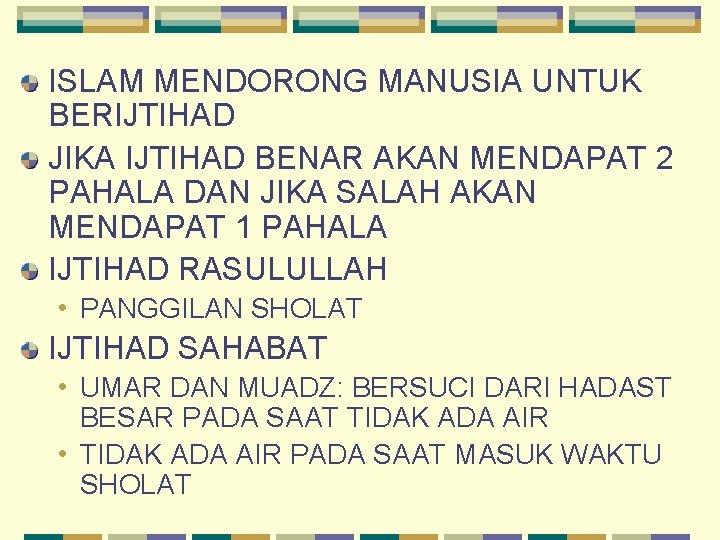 ISLAM MENDORONG MANUSIA UNTUK BERIJTIHAD JIKA IJTIHAD BENAR AKAN MENDAPAT 2 PAHALA DAN JIKA