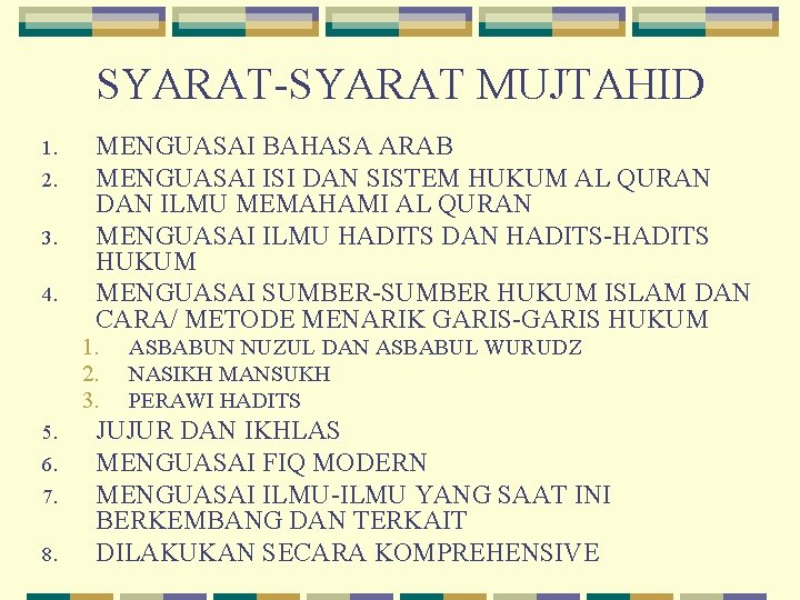 SYARAT-SYARAT MUJTAHID 1. 2. 3. 4. MENGUASAI BAHASA ARAB MENGUASAI ISI DAN SISTEM HUKUM