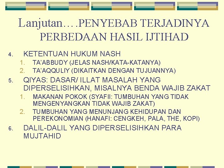 Lanjutan…. PENYEBAB TERJADINYA PERBEDAAN HASIL IJTIHAD 4. KETENTUAN HUKUM NASH 1. 2. 5. QIYAS: