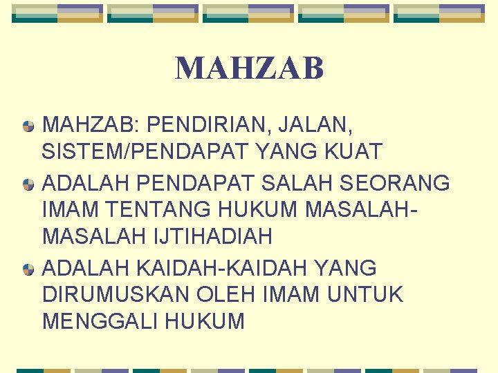 MAHZAB: PENDIRIAN, JALAN, SISTEM/PENDAPAT YANG KUAT ADALAH PENDAPAT SALAH SEORANG IMAM TENTANG HUKUM MASALAH