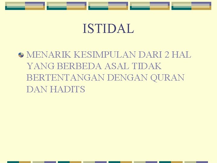 ISTIDAL MENARIK KESIMPULAN DARI 2 HAL YANG BERBEDA ASAL TIDAK BERTENTANGAN DENGAN QURAN DAN