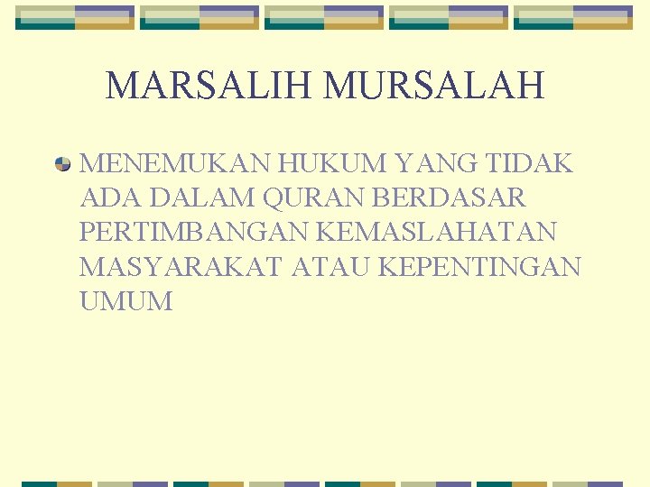 MARSALIH MURSALAH MENEMUKAN HUKUM YANG TIDAK ADA DALAM QURAN BERDASAR PERTIMBANGAN KEMASLAHATAN MASYARAKAT ATAU
